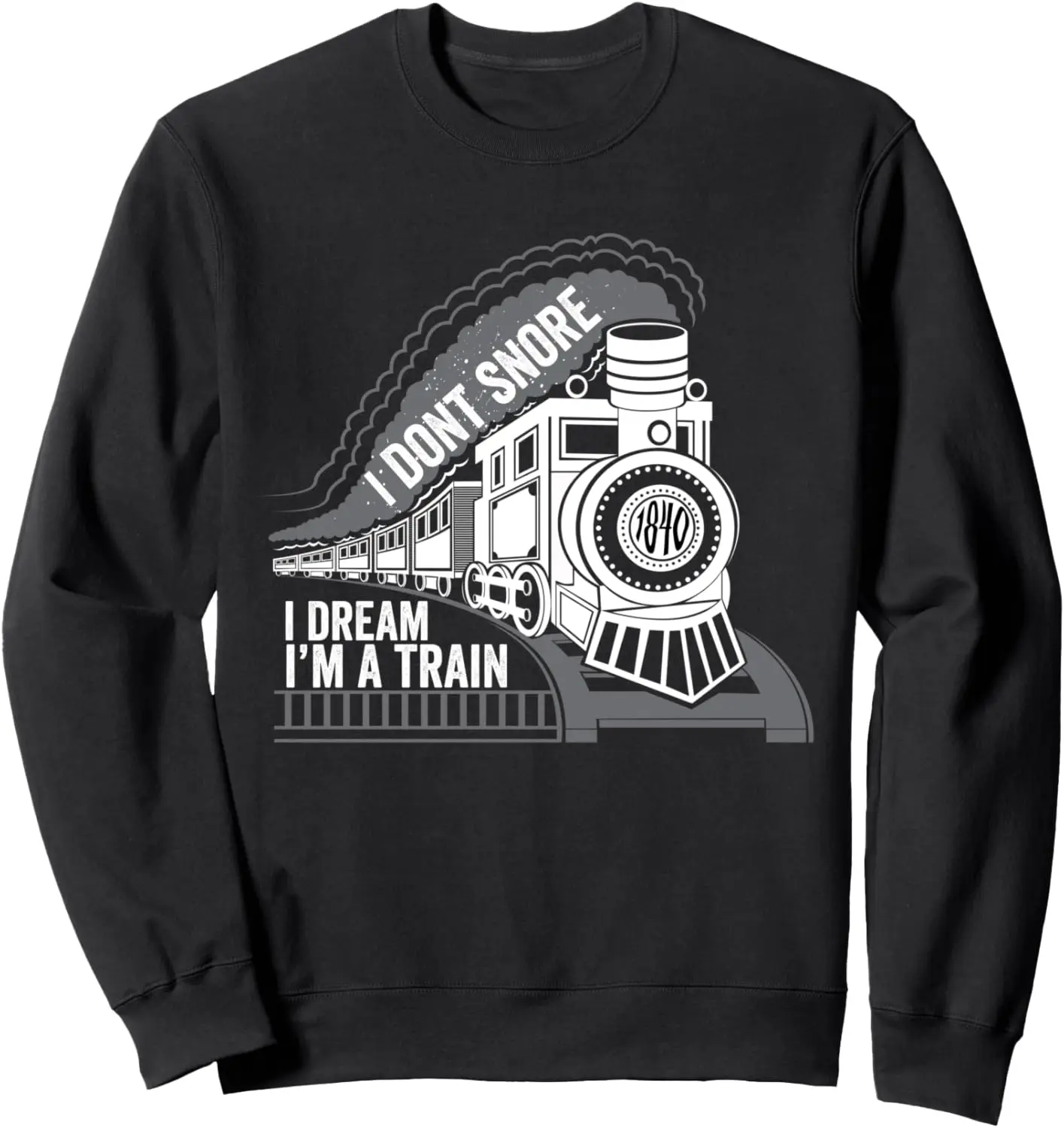 I Don't Snore I Dream I'm A Train funny train Gift Sweatshirt