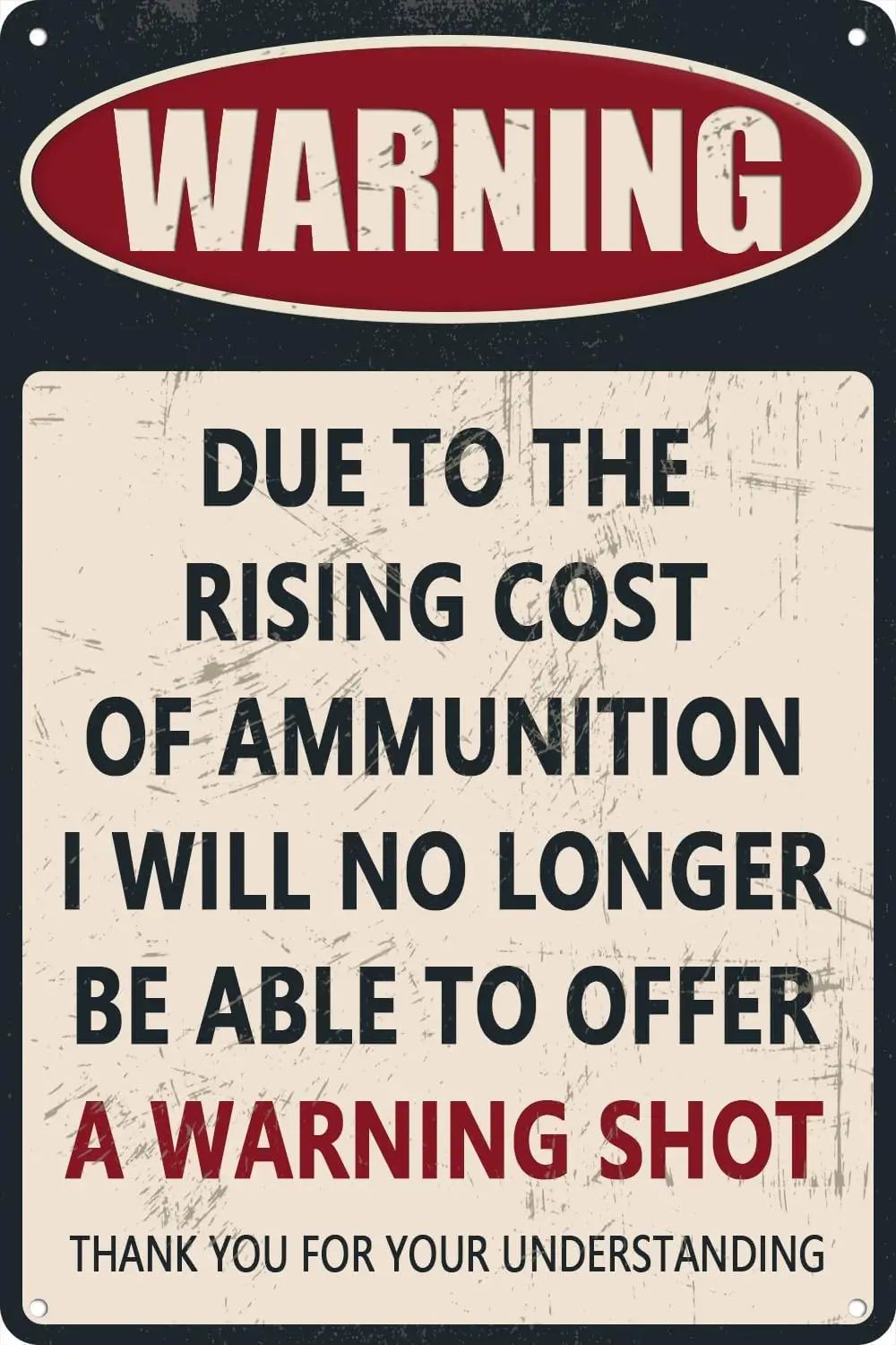 Vintage Funny Man Cave Wall Decor Sign, Due to The Rising Cost of Ammunition I Will No Longer Be Able Offer A Warning Shot  M