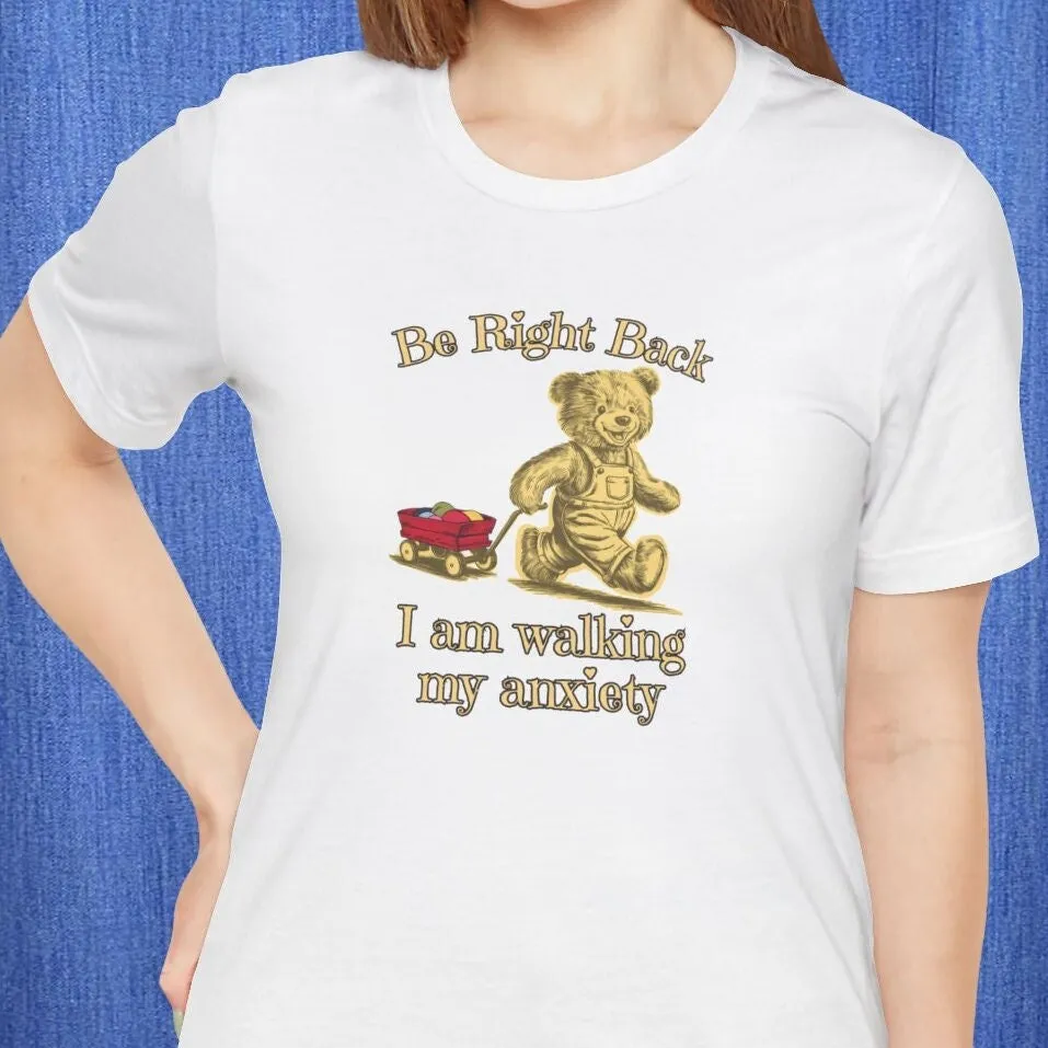 Be Right Back I am Walking My Anxiety T Shirt funny parody tee overthinking overthinker Sarcastic mental health introvert