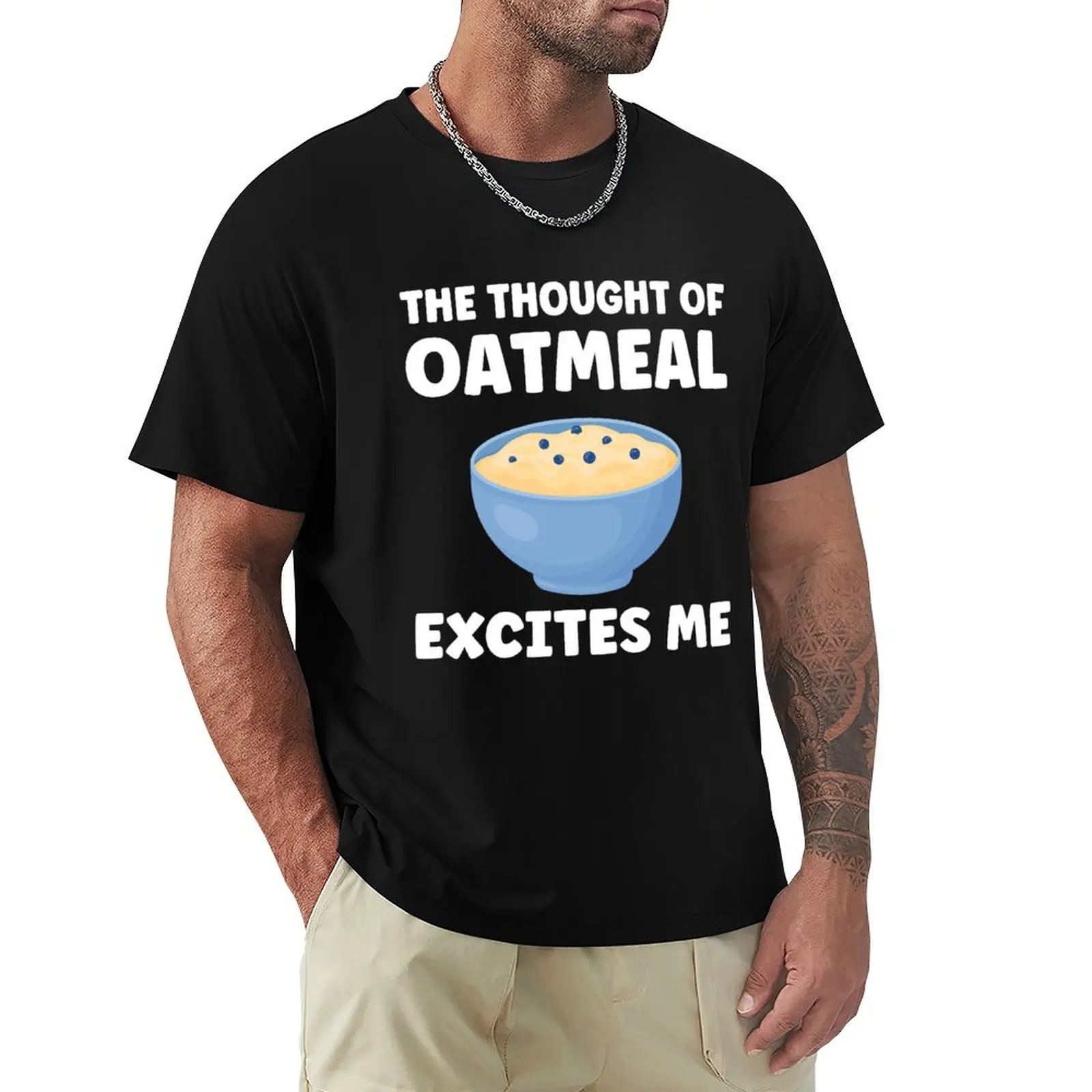 The Thought Of Oatmeal Excites Me Oatmeal Funny T-Shirt Casual Loose Fit Summer Tee Shirt