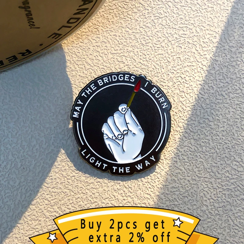 May The Bridges I Burn Light The Way Enamel Pins Ignite The Flame Brooches Lapel Badges Funny Motto Jewelry Gift For Friends