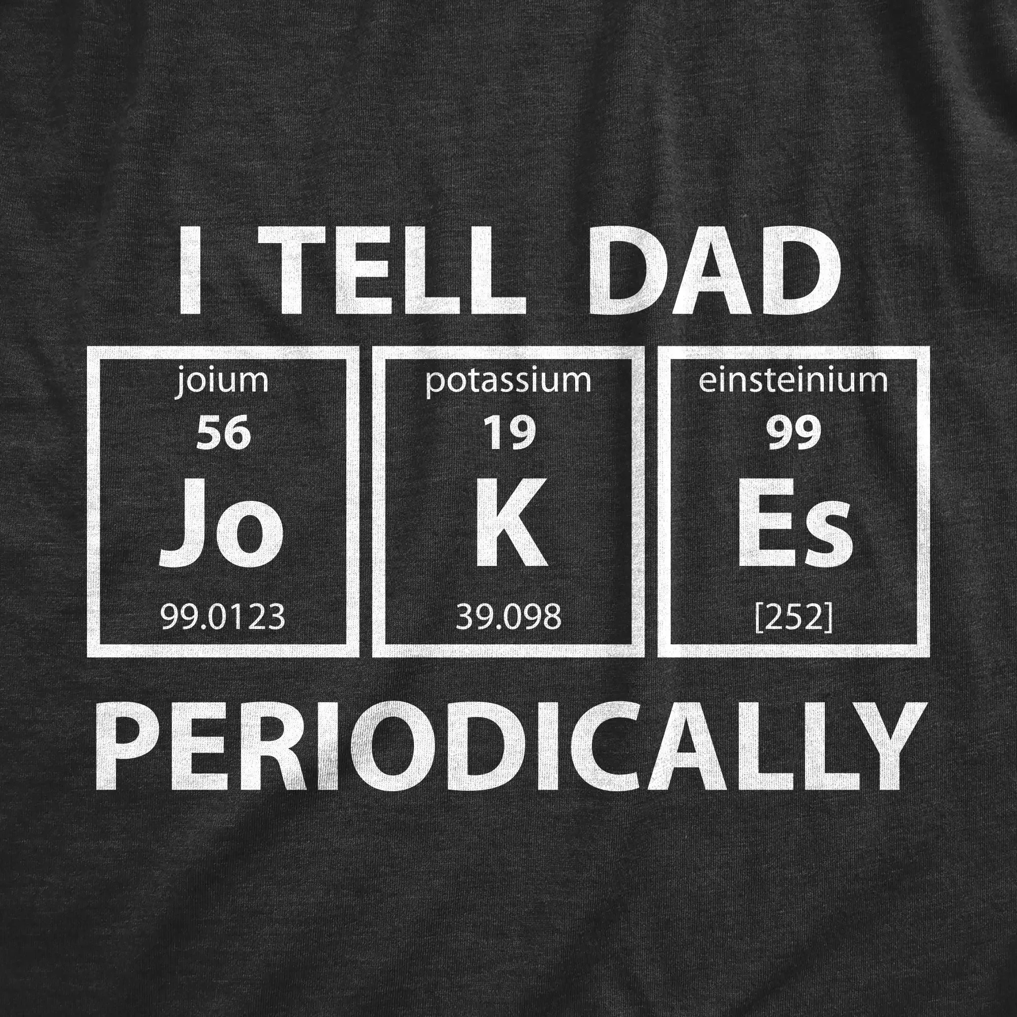 Mens I Tell Dad Jokes Periodically T Shirt Funny Science Fathers Day Nerdy Graphic Tee Mens Funny T Shirts Cool Vintage Fashion T-Shirt Gift Classic Menswear Dad Joke Apparel for Men Funny Science Short Sleeve Black