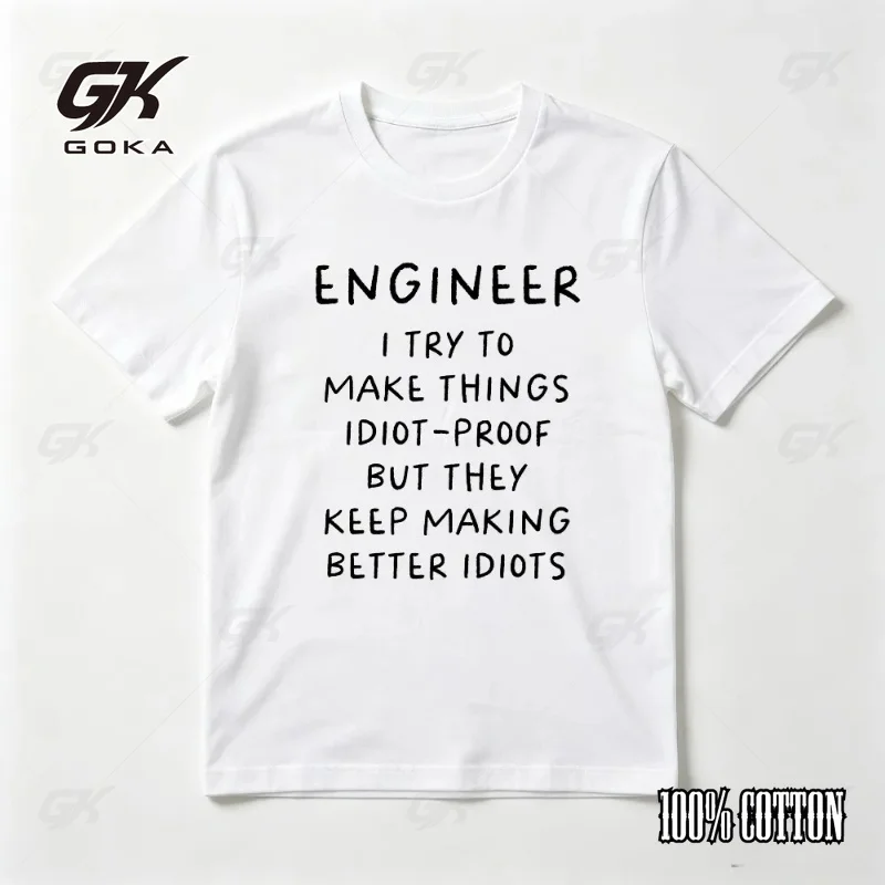 Engineer I Try To Make Things Idiot-proof But They Keep Making Better Idiots Funny Sarcasm Quote T-Shirt Casual Fashion Tops