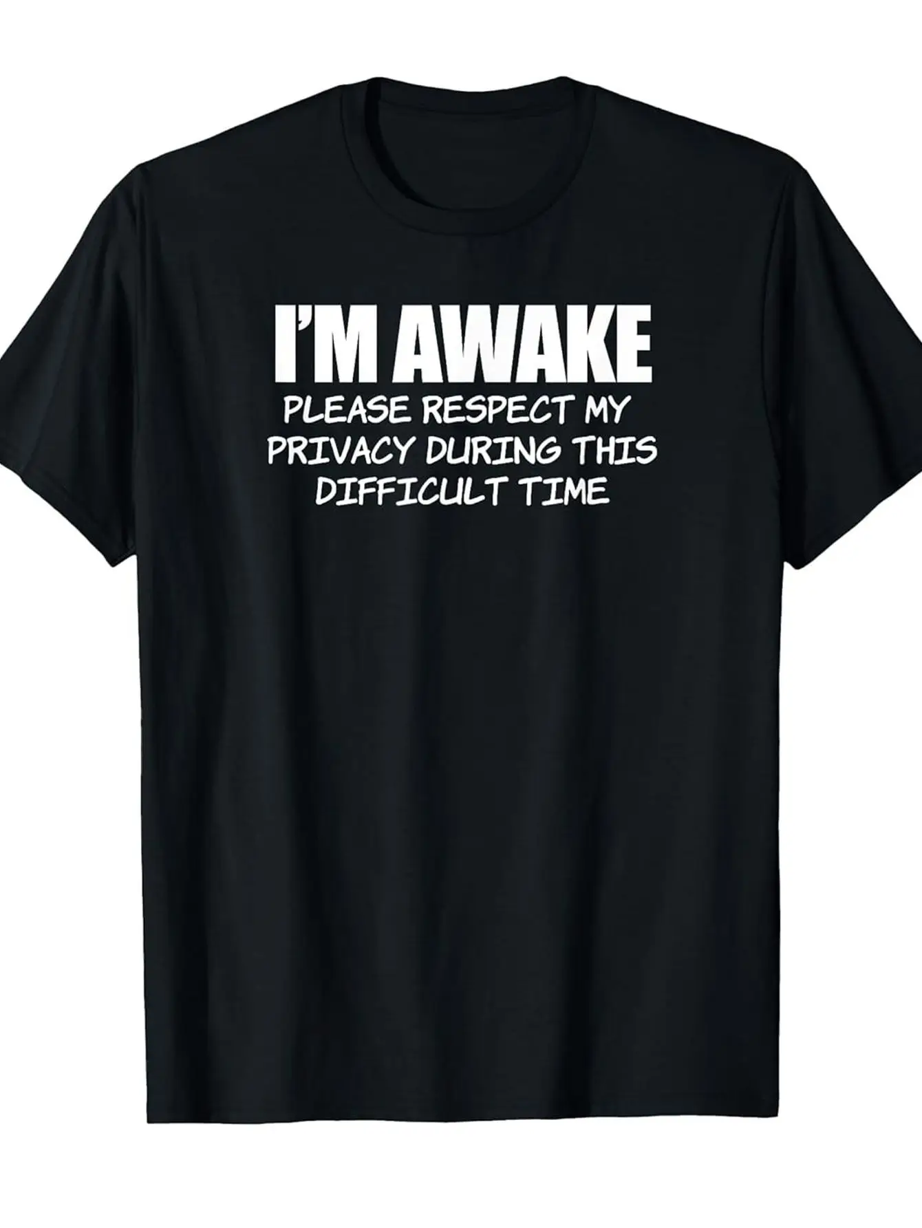 T-shirt drôle et sarcastique « I'm Awake Respect Privacy Difficult Time » à col rond 220g avec impression stylée, décontracté et confortable
