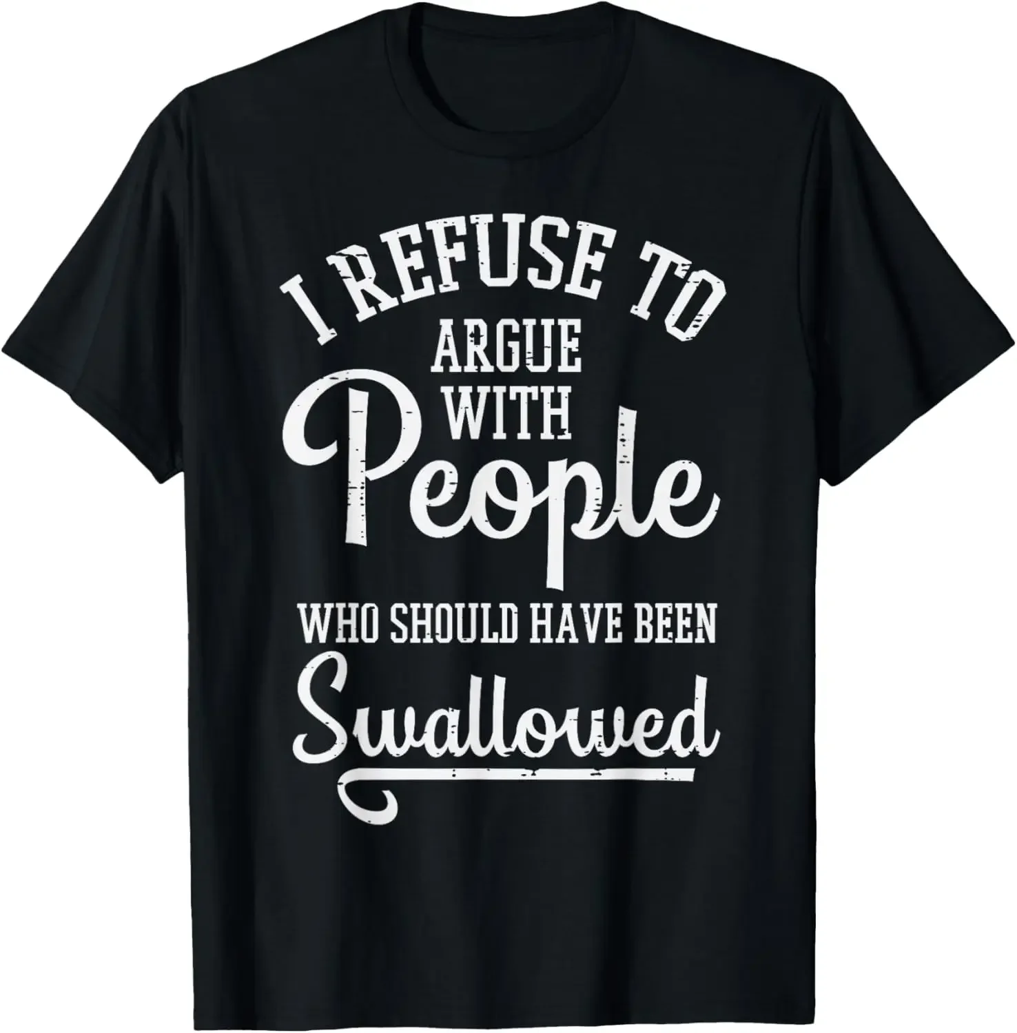 Refuse to Argue Funny People Graphic Tee Soft Casual Short Sleeve T-Shirt for Men Women