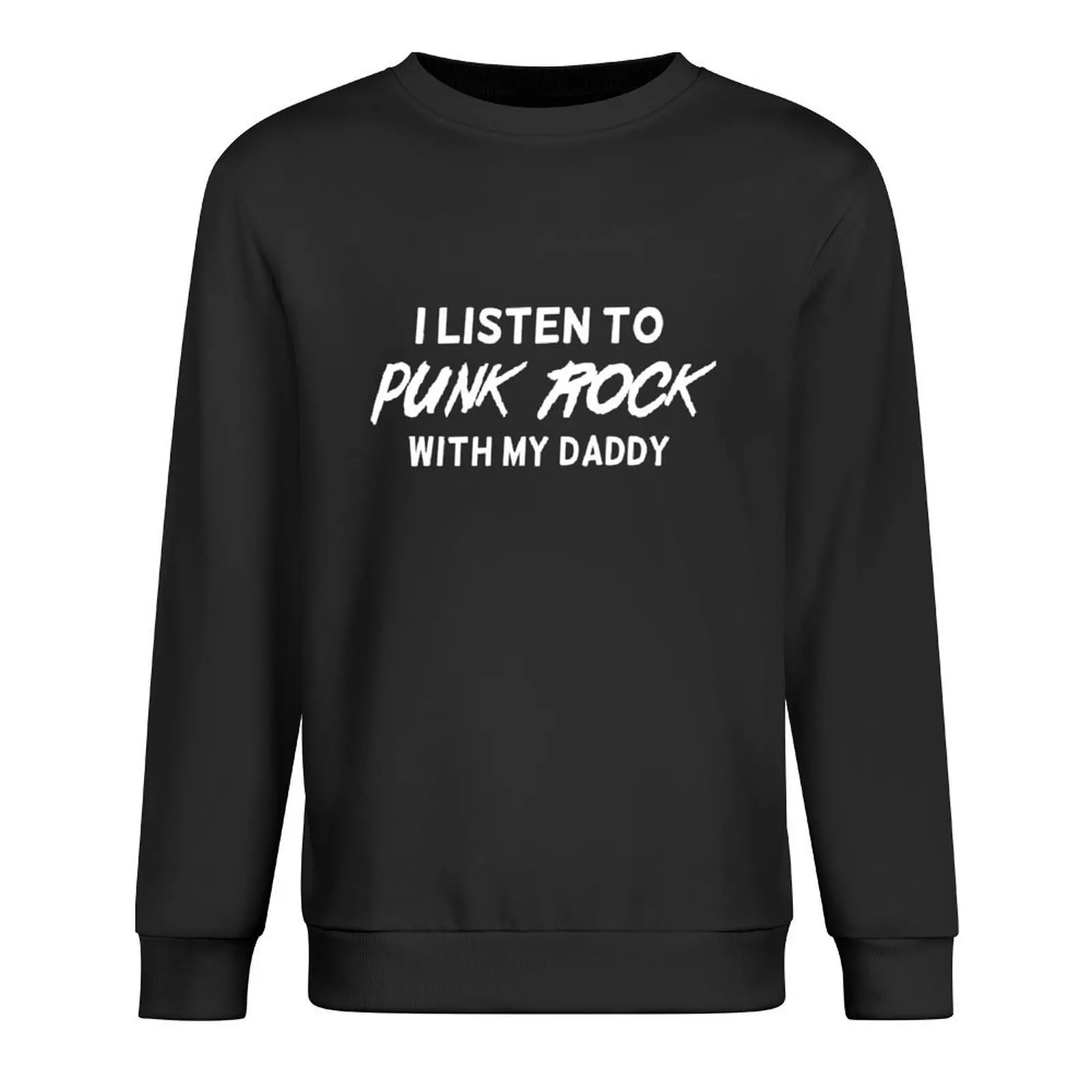 

I listen to punk rock with my daddy Pullover men wear men's sweat-shirt set men's sweat-shirt hooded sweatshirt