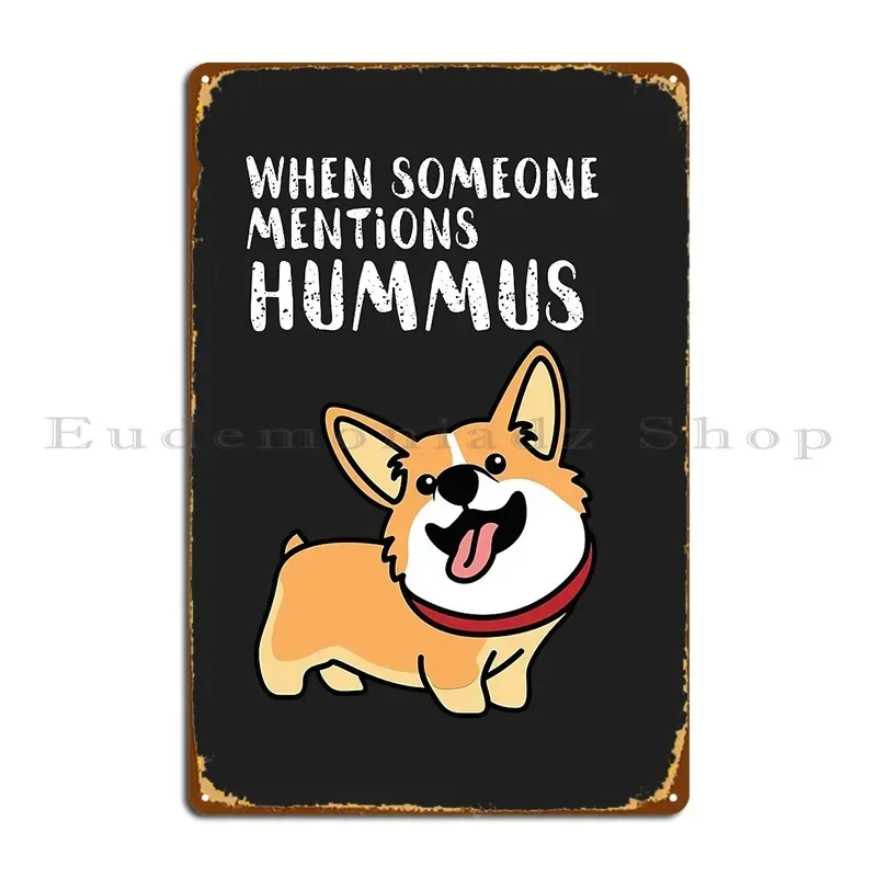 When Someone Mentions Hummus Metal Plaque Poster Cinema Designing Mural Garage Designer Tin Sign Poster