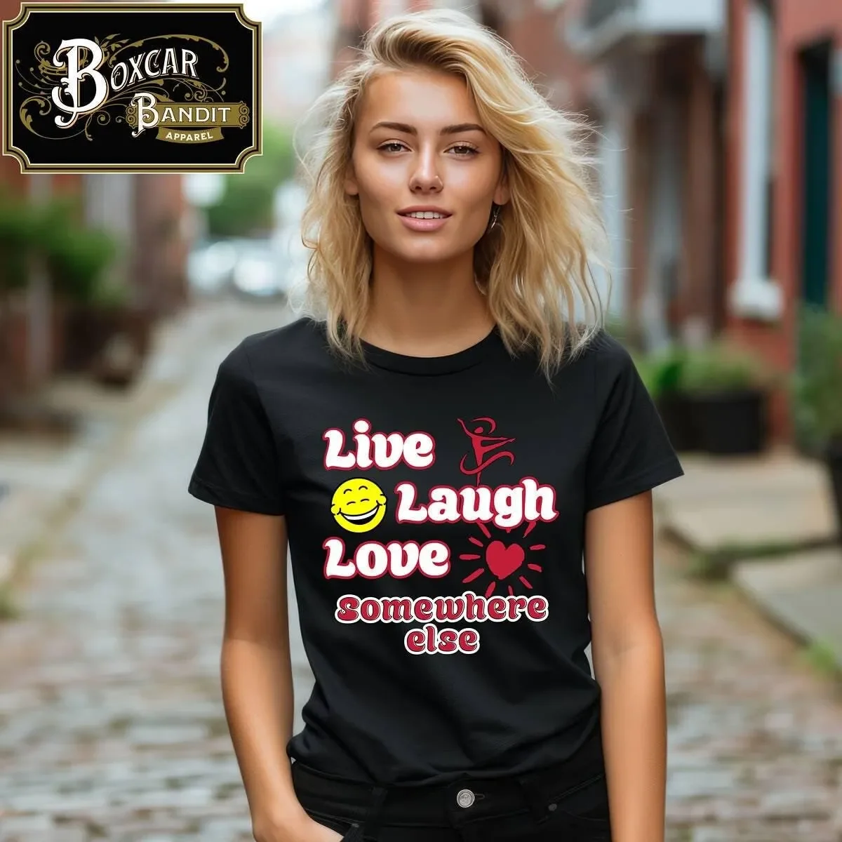Live Laugh Love Somewhere Else  T Shirt