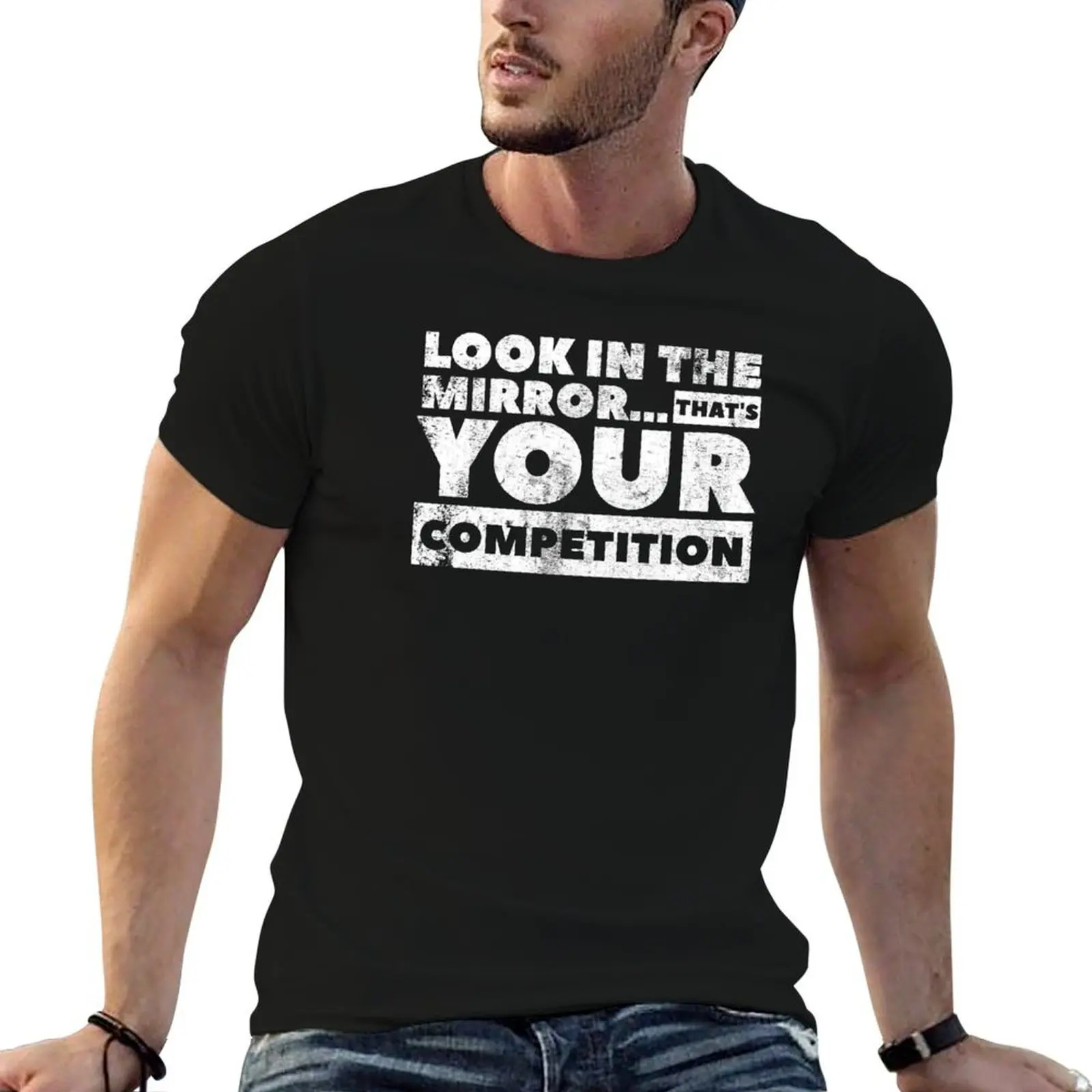 Look in the mirror...that’s your competition T-Shirt shirts graphic tees tops shirts graphic tee men