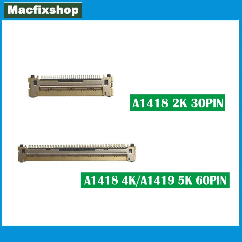 New A1418 A1419 60Pins LCD LED LVDS Connector For Imac A1418 2K 4K A1419 5K 30PIN Connector 2012 2013 2014 2015 Year