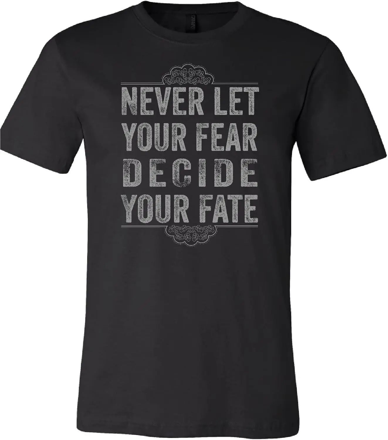 

Never Let Your Fear Decide Your Fate T-Shirt