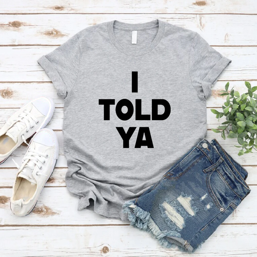 

I Told Ya T-Shirt I Told Ya Women Shirt Funny Meme T-shirt Short Sleeve Graphic T Shirts Casual Tops Women Clothing