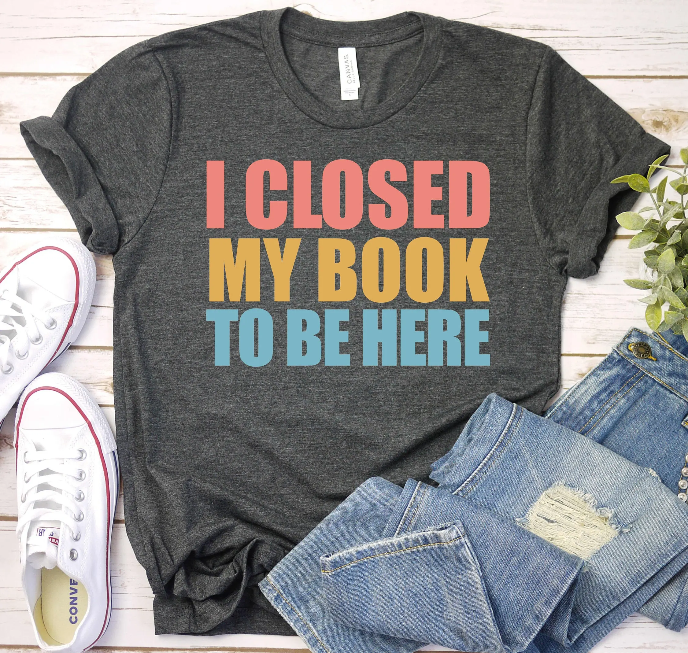 I Closed My Book To Be Here Lover T Shirt Reading Teacher