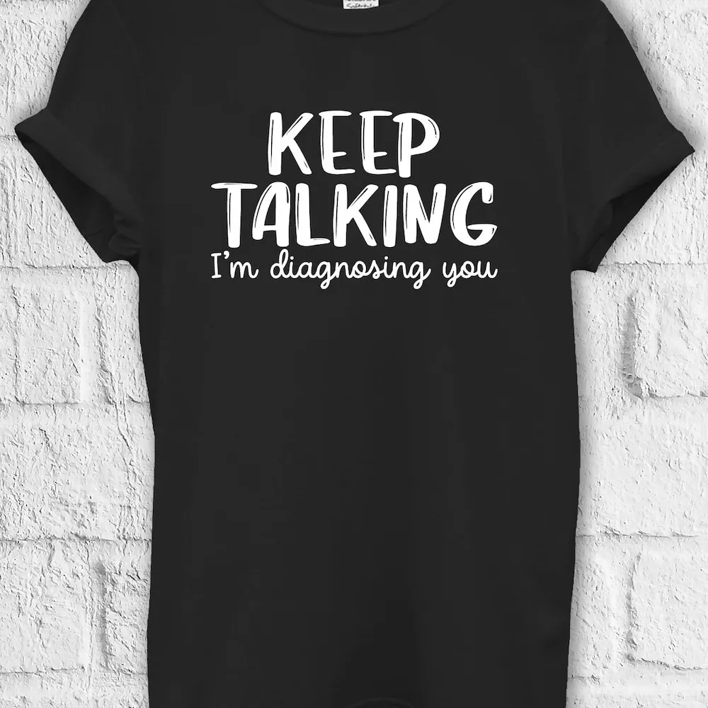 Keep Talking I Diagnosing You T Shirt Sweat Jute Bag Kids Baseball Pullover Baggy Boyfriend 3562