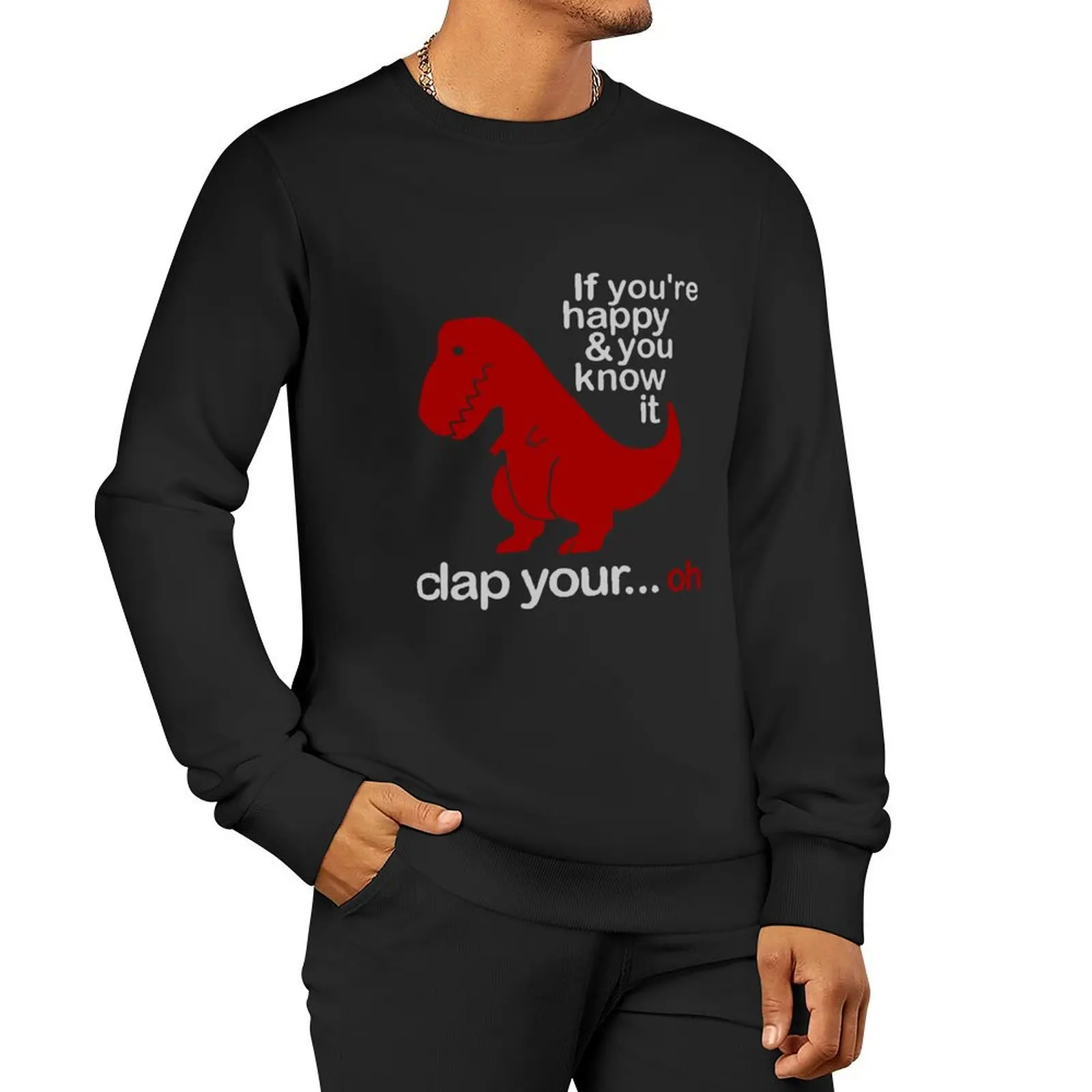 If You're Happy And You Know It Clap Your Oh Pullover Hoodie men's coat anime sweatshirt