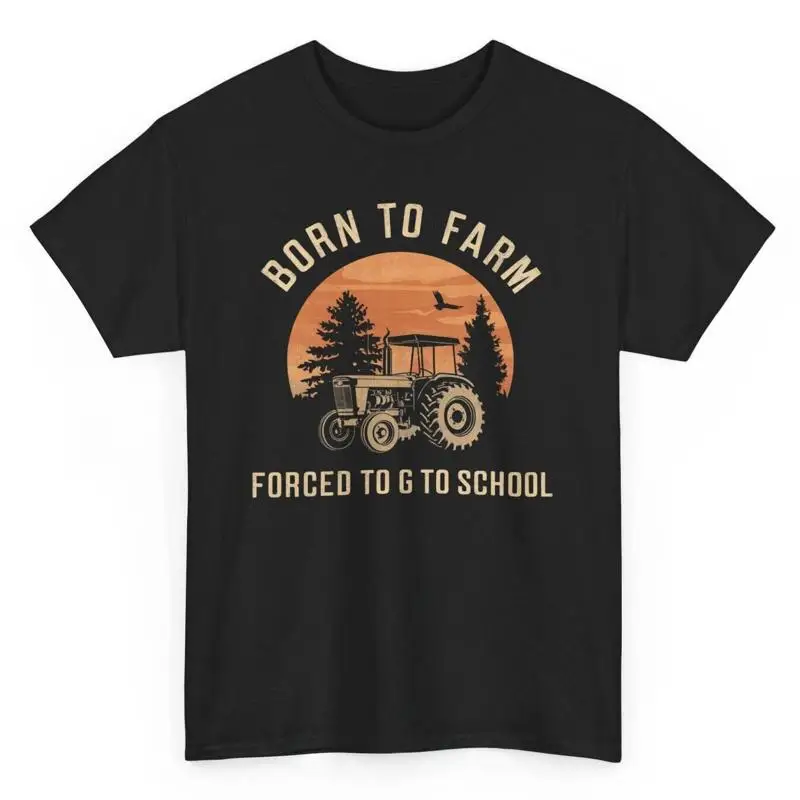 

Farmer Born To Farm Forced Go School Funny T Shirt Agricultural