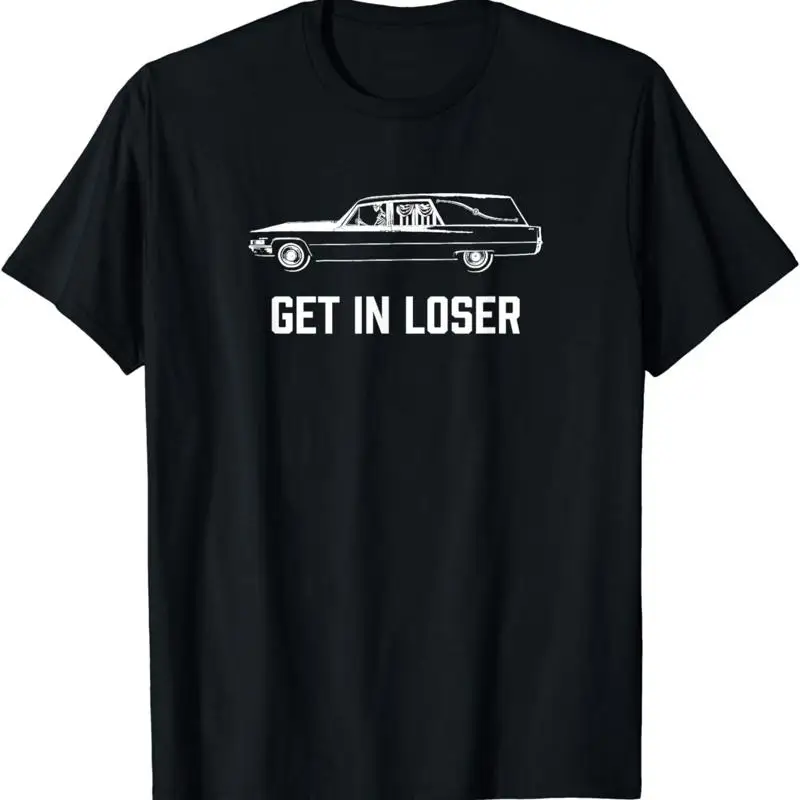 NEW LIMITED Get In Loser Death Humor Funeral Hearse For The Dead T Shirt