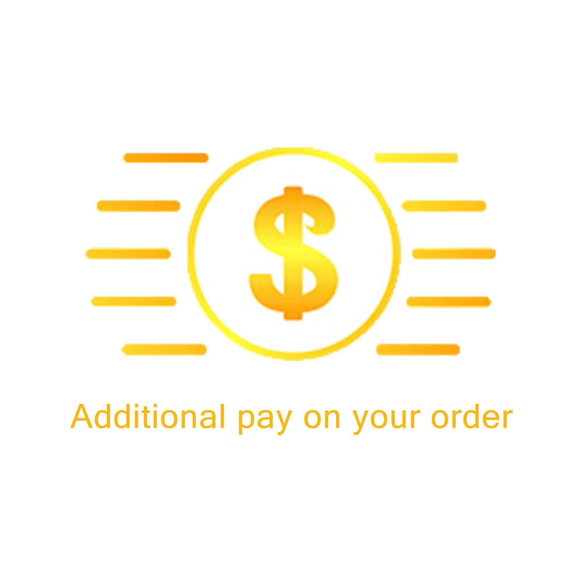 

Additional pay on your order shipping fee or other order