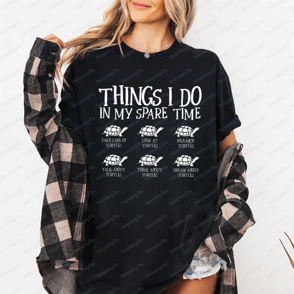 Turtle Things I Do in My Spare Time Women T-Shirt Cotton Short Sleeve O-Neck Casual Fashion Tee for Her Summer T Shirt