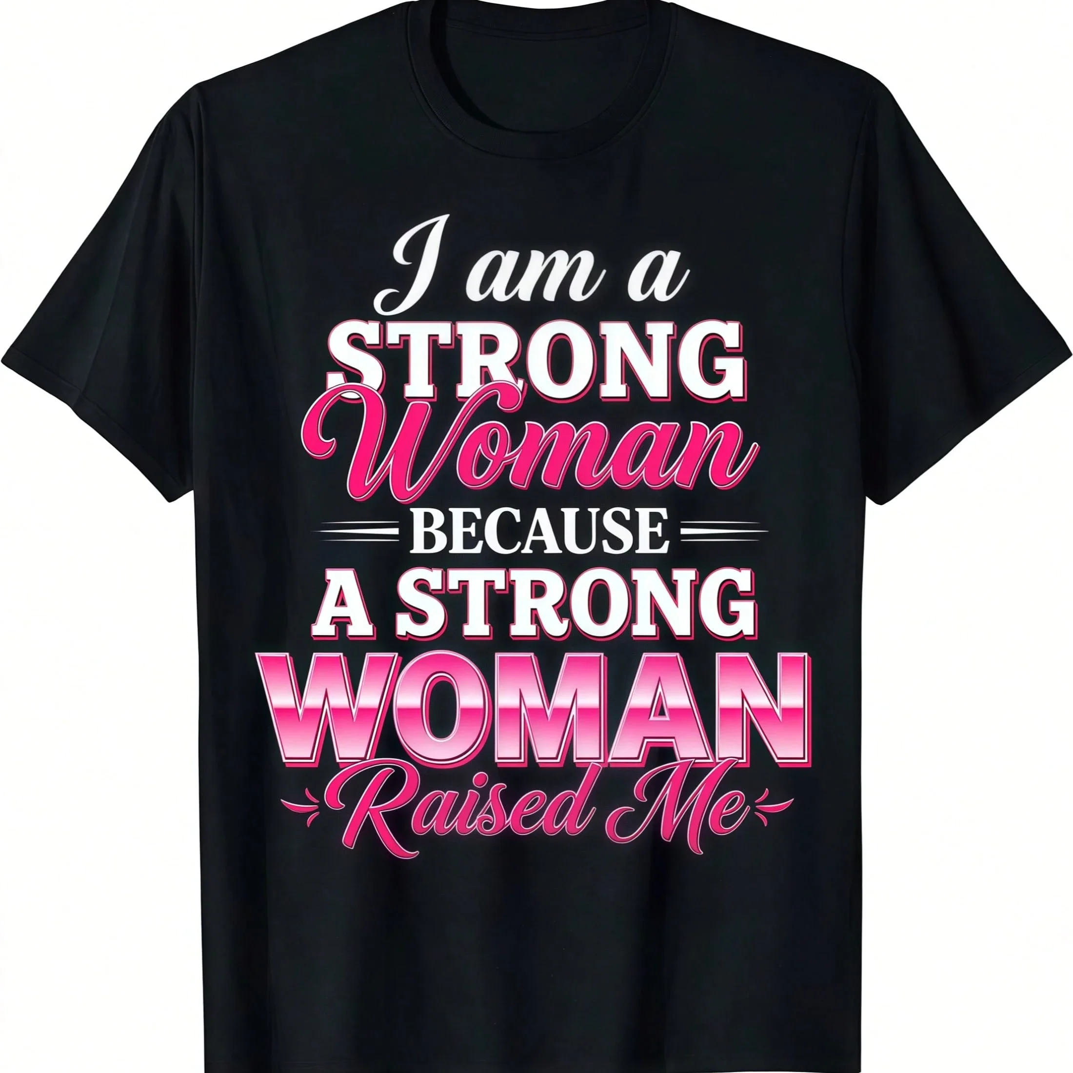 I Am A Strong Woman Because A Strong Woman Raised Me Graphic T-Shirt, Inspirational Female Empowerment Quote Print Crew Neck Tee