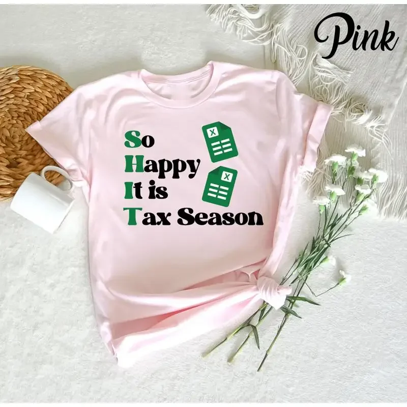 Funny Accountant Quote So Happy It Is Tax Season Saying Humor Hilarious Time T shirt