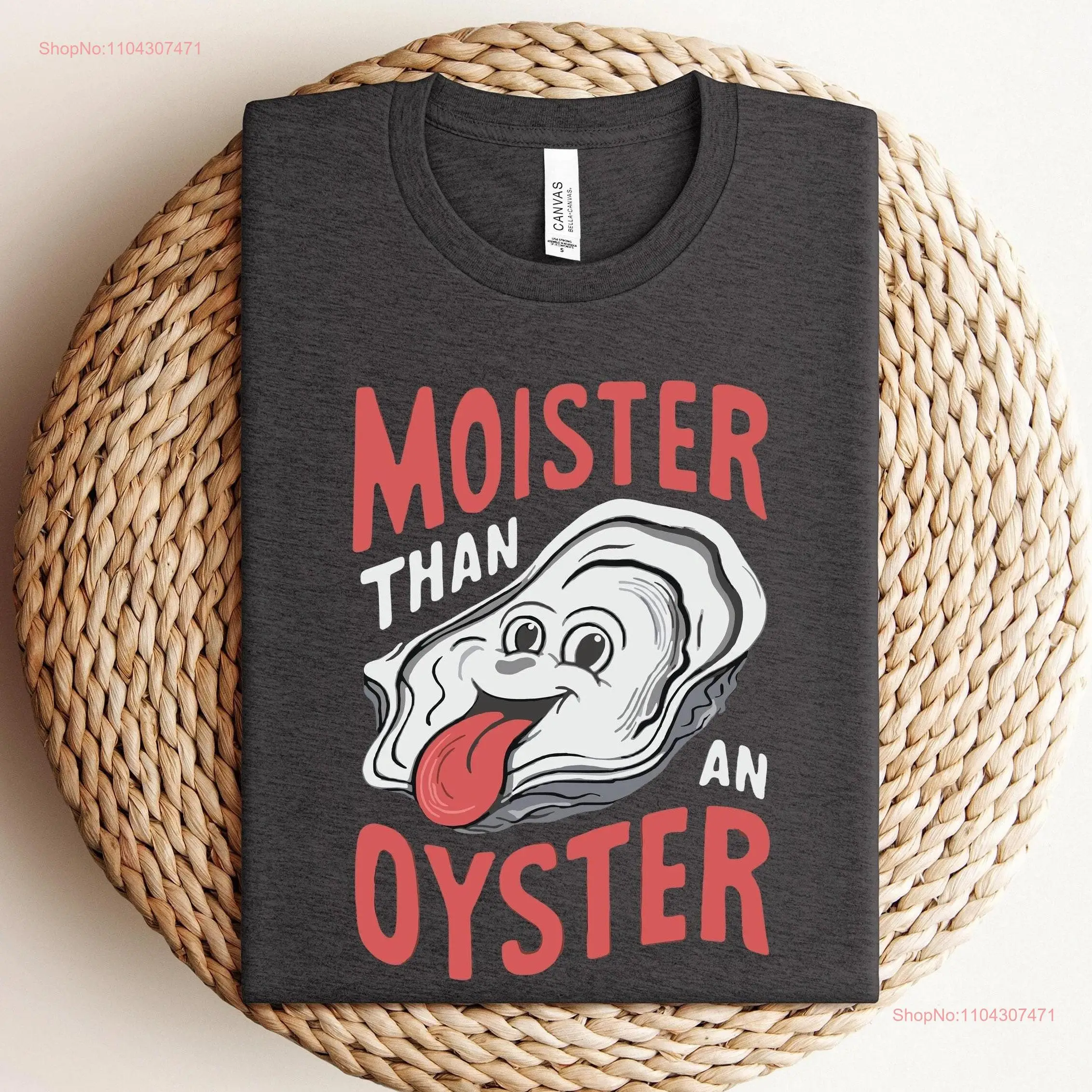 Moister Than An Oyster T Shirt SweaT Retro Funny Unique Humor Cool Idea Trendy Fun Apparel long or short sleeves