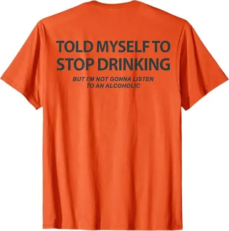 Funny Told Myself To Stop Drinking But I'm Not Gonna T-Shirt Letters Printed Drinker Sarcastic Saying Tee Y2k Streetwear Clothes