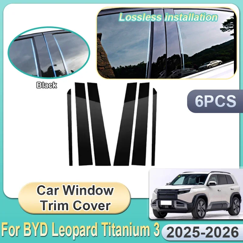 6PCS For BYD Leopard Titanium 3 Fangchengbao Tai 3 2025 2026 Car Window Trim Cover Mirror Middle B Column Stickers Accessories