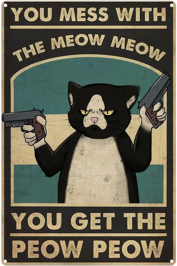 Funny Cat Metal Signs You Mess With The Meow Meow You Get The Peow Peow Tuxedo Cat Tin Sign Wall Art Decor Gift for Cat Lovers