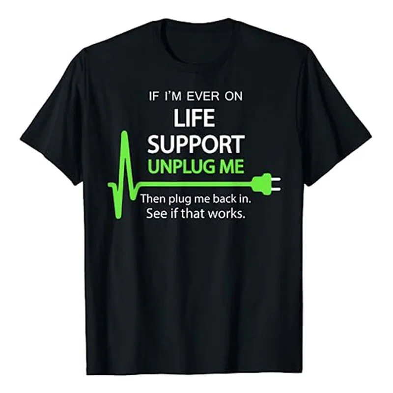 If I'm Ever on Life Support T Shirt Funny Sarcastic Geek Tee Humorous Letters Printed Graphic Outfits Announcement Bithday Gift