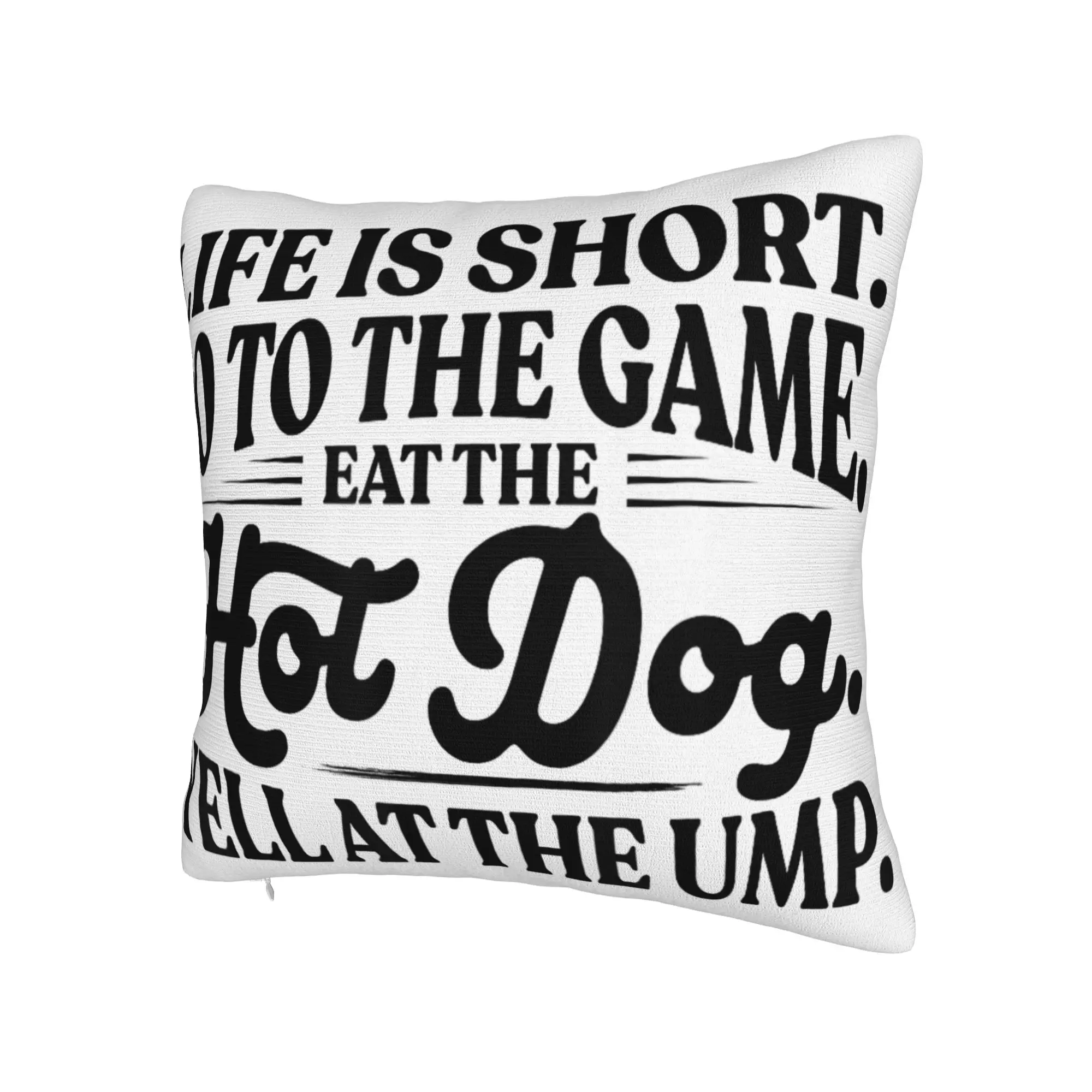 Decorative Pillow Covers Life is Short Go to The Game Eat The Hot Dog Yell At The Ump Living Room Pillow Case Cover Multi Size