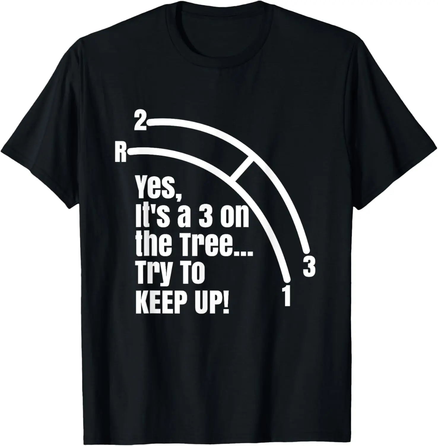 Funny Try To Keep Up Car Manual Column Shift Three Speed T-Shirt