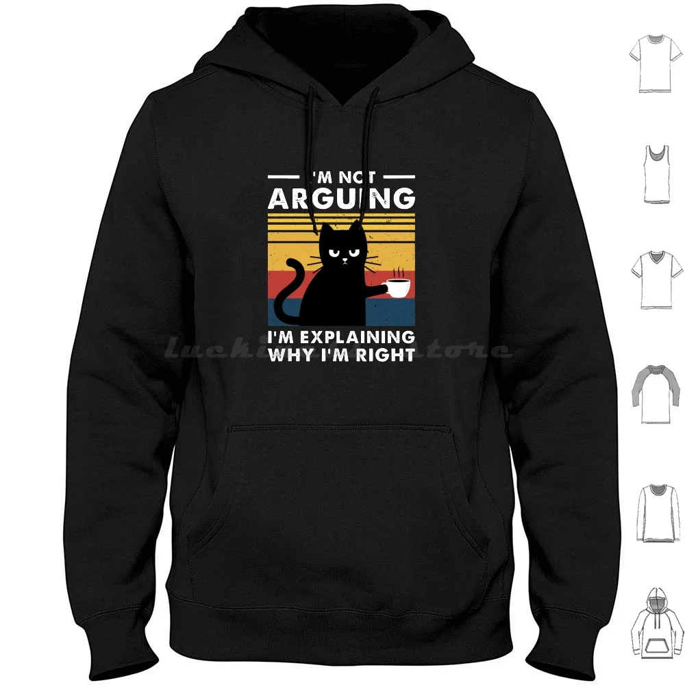 I'M Not Arguing I'M Just Explaining Why I'M Right Cat Hoodie cotton Long Sleeve Funny Im Not Arguing Im Not Arguing Im