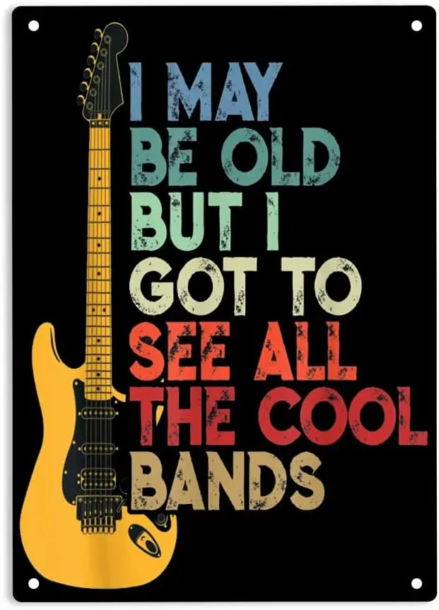 Tin Signs - Guitar I May Be Old But I Got to See All The Cool Bands Sign Metal Tin Sign 8x12 Inch sign