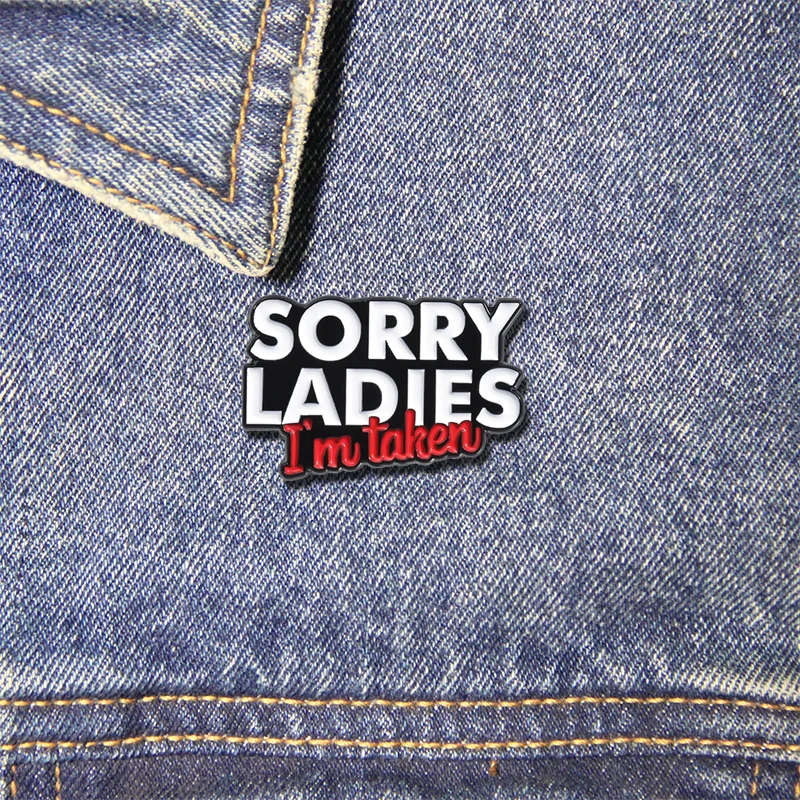 Sorry Ladies I'm Taken Enamel Pins Funny Letters Brooch Metal Creative Badges Jewerly Decoration