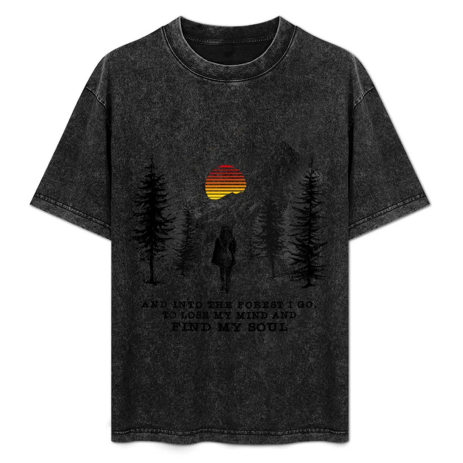 

And Into The Forest I go to lose my mind and find my soul camping mountain T-Shirt anime clothes quick-drying Men's t shirts