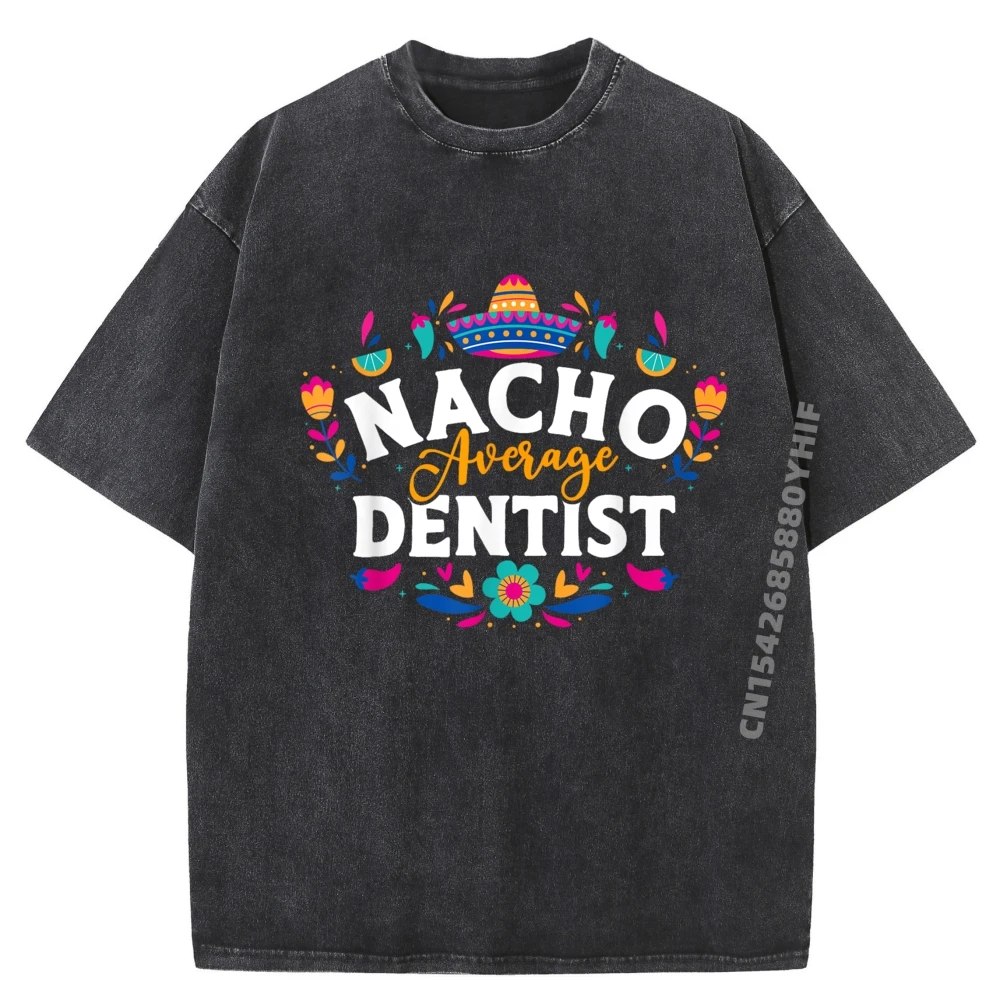 

Nacho Average Dentist Cinco De Mayo Mexican Matching Family Graphic T Shirt Comfortable Washed Camiseta