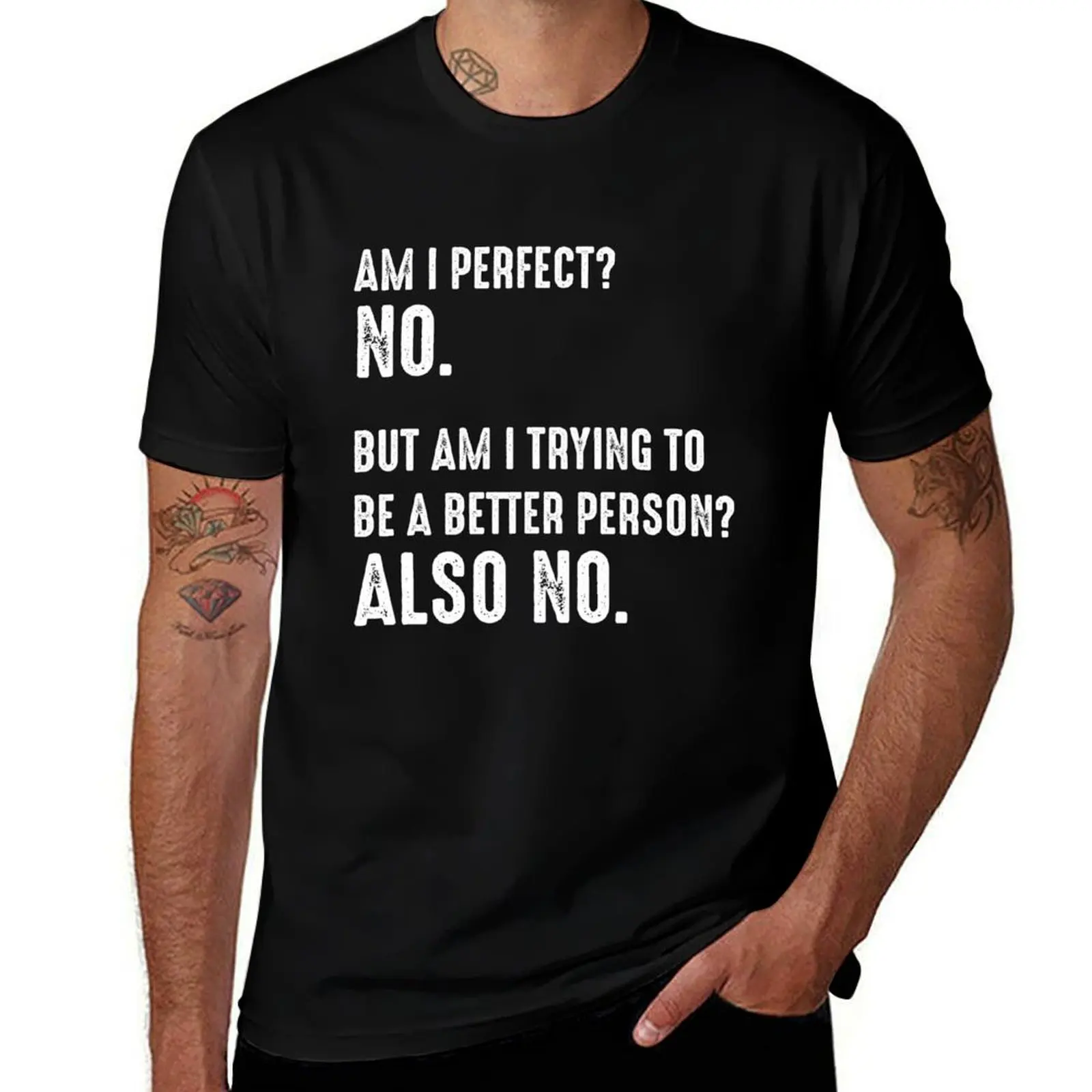

Am I Perfect No. Am I Trying To Be A Better Person Also No. T-Shirt cotton t shirt pack man t shirts for men casual T-Shirt