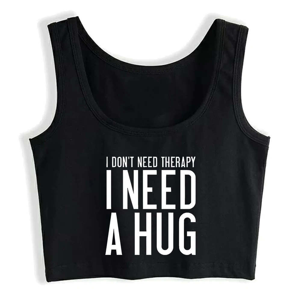 I Don't Need Therapy I Need A Hug Design Sexy Crop Top Hotwife Fun Flirting Style Cotton Tank Top Swinger Naughty Camisole