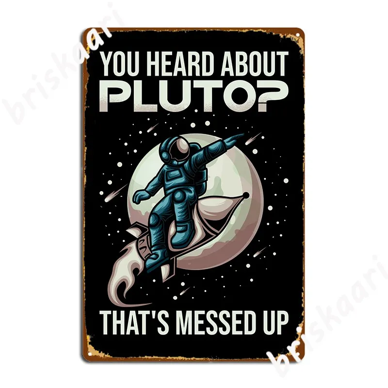 You Heard About Pluto That S Messed Up Planets Astrology Metal Plaque Poster Mural Garage Decoration Tin Sign Poster