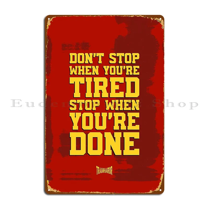 Don T Stop When You Re Tired Stop When You Re Done Metal Sign Funny Wall Plaque Garage Designing Customized Tin Sign Poster