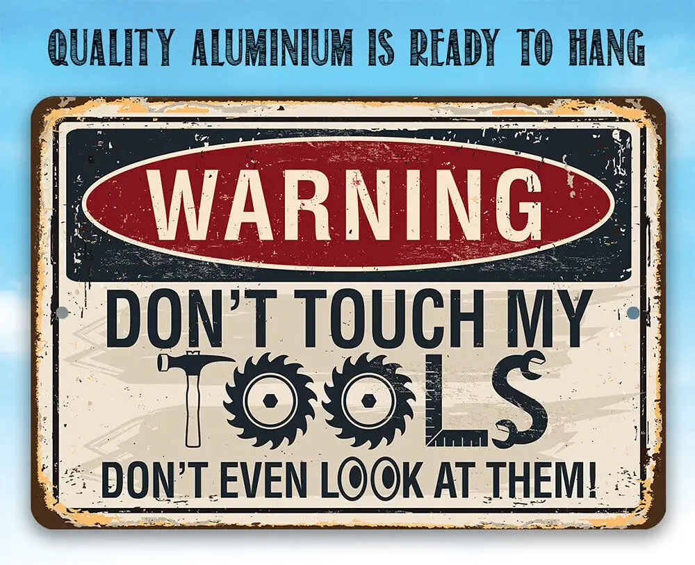 Warning, Don\'t Touch My Tools - Durable Weatherproof Metal Sign - Indoor/Outdoor