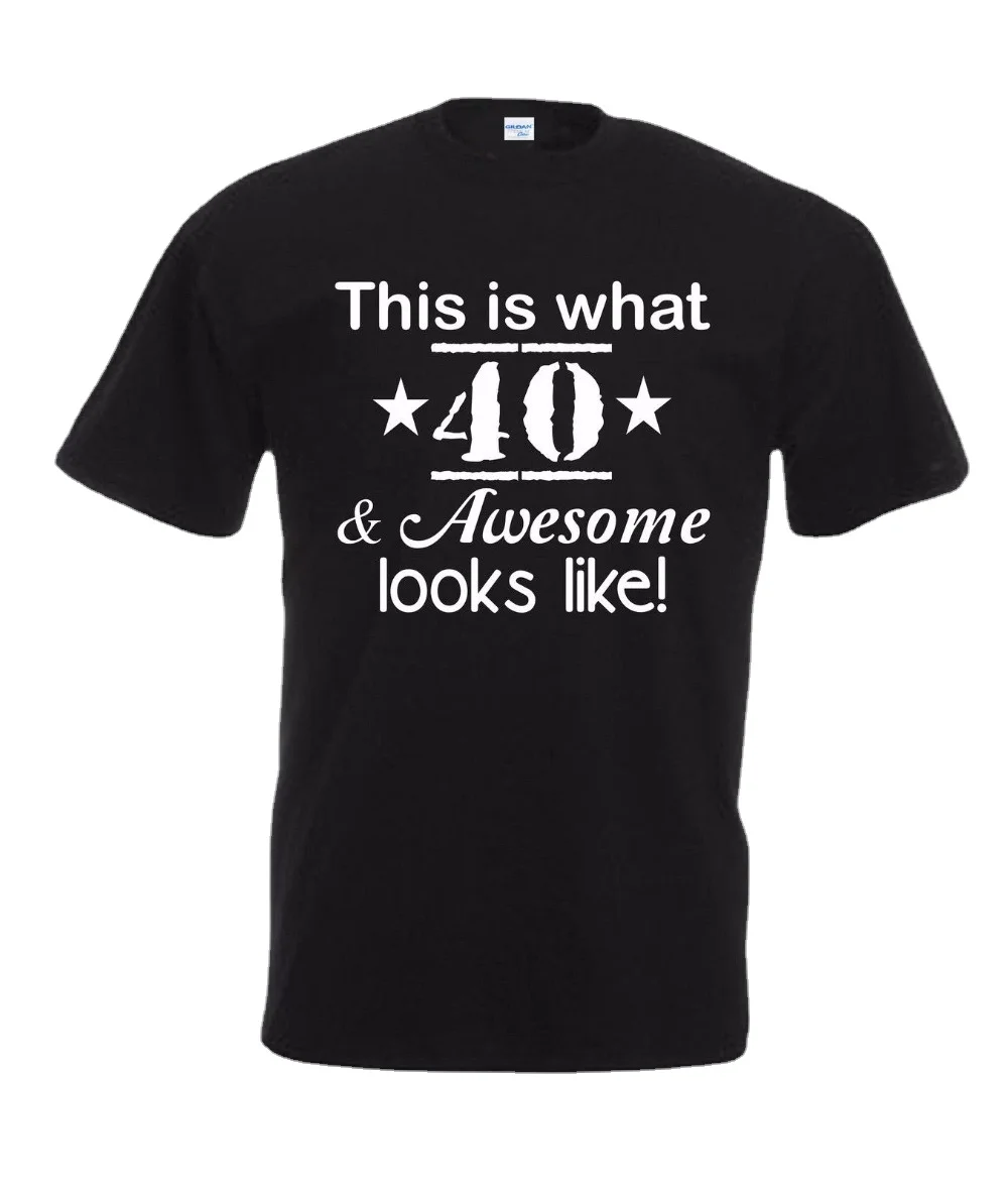 

Funny 40Th Birthday T-Shirt. Summer Cotton O-Neck Short Sleeve Men's T Shirt Gift New Size S-3XL