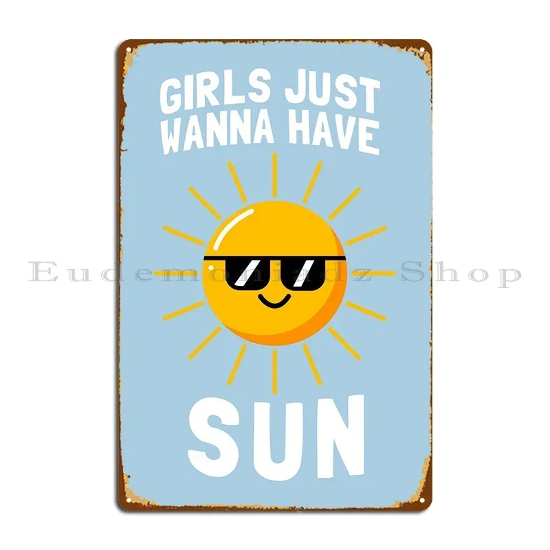 Girls Just Wanna Have Sun Metal Sign Party Cinema Designing Club Design Tin Sign Poster