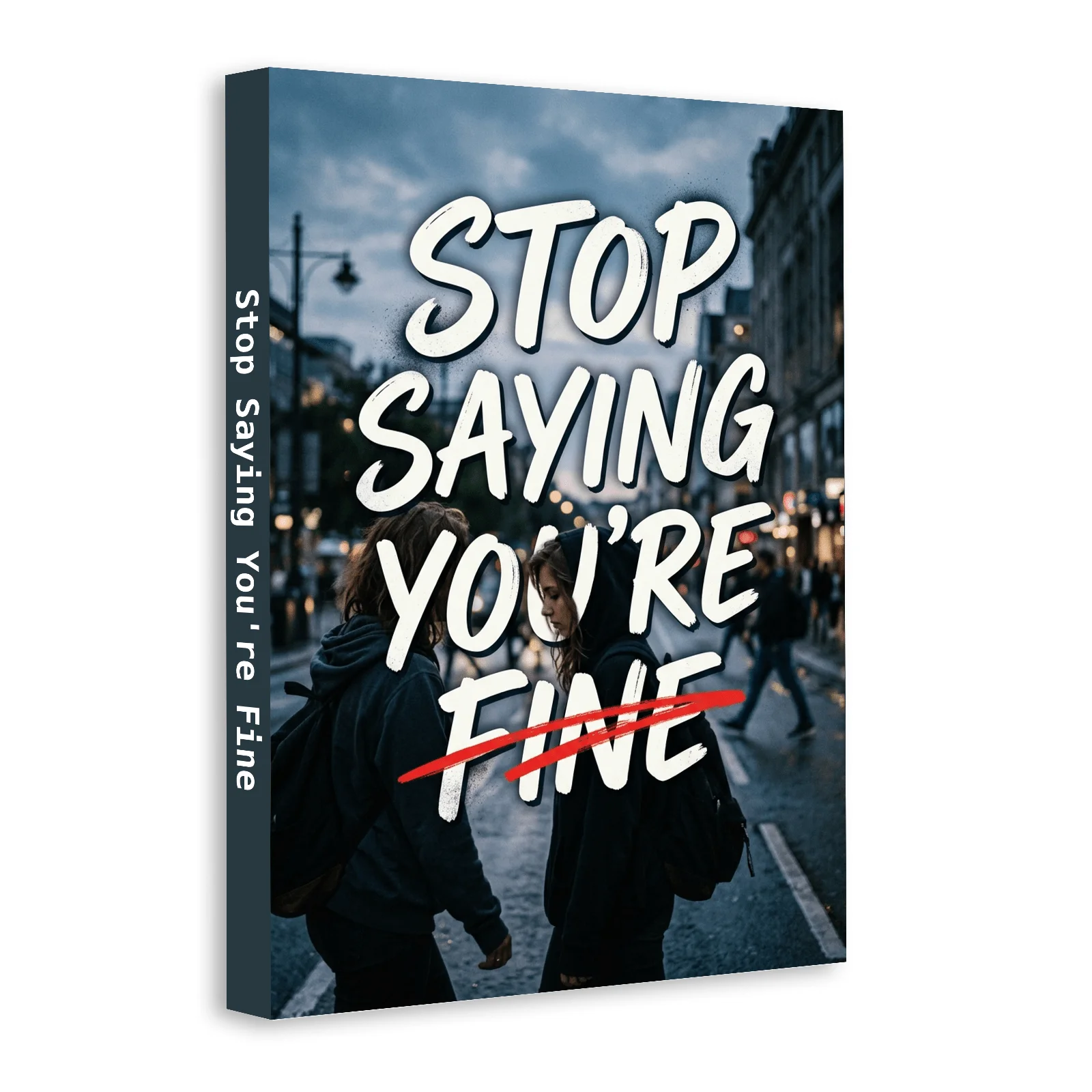 Stop Saying You're Fine: Self-Help Book for Emotional Healing, Mental Health Awareness, Authentic Living, Burnout Recovery