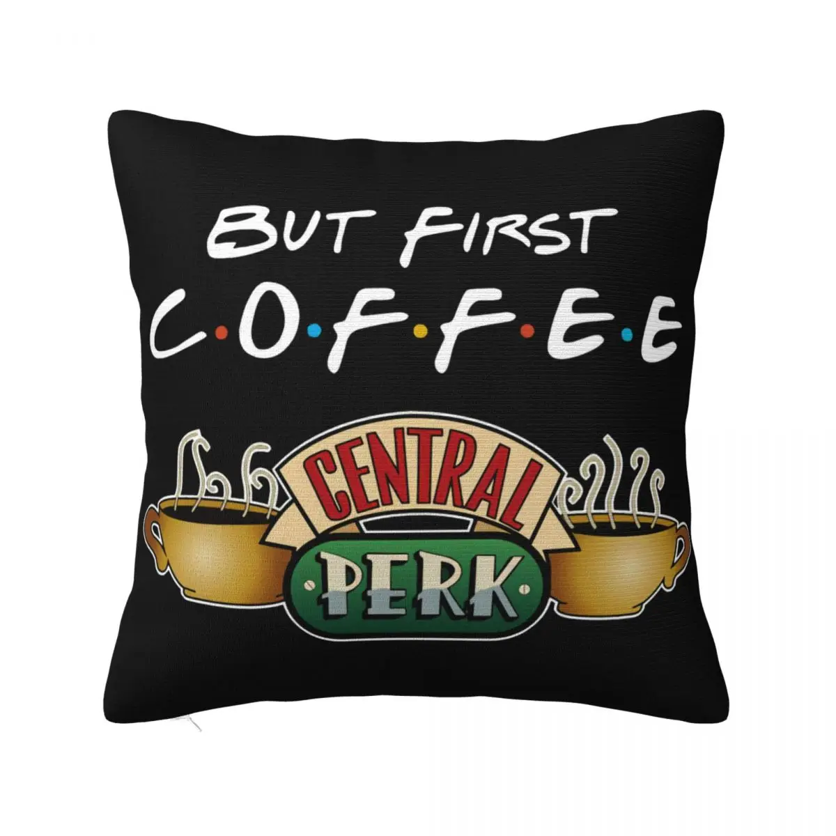 But First Coffee Central Perk Friends Tv Show Mens Cotto Wome Fresh Design Harajuku Pillow Case