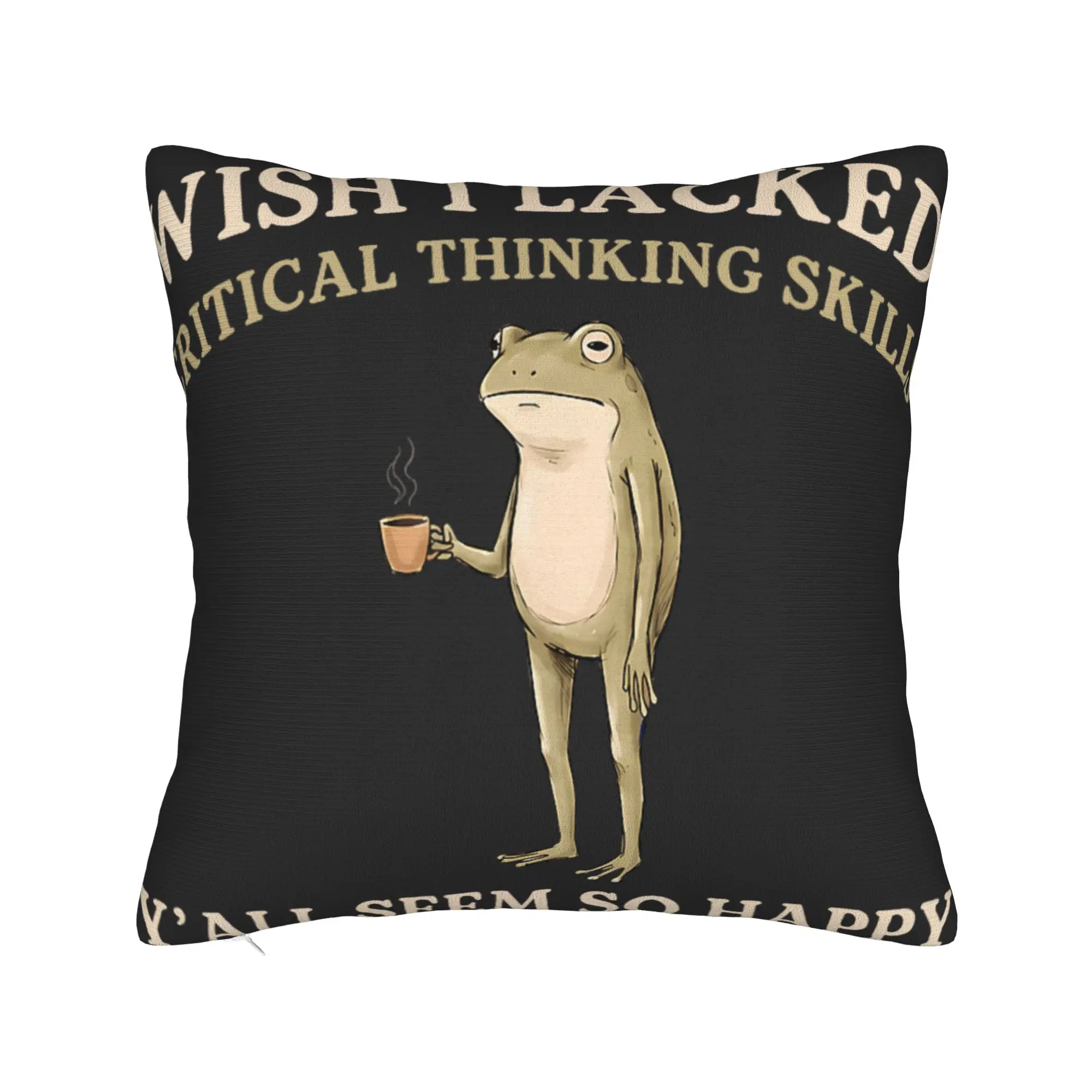 Wish I Lacked Critical Thinking Skills Y'all Seem So Happy Pillow Cover Pillow Case For Sofa Bedroom Square Pillowcases Gift