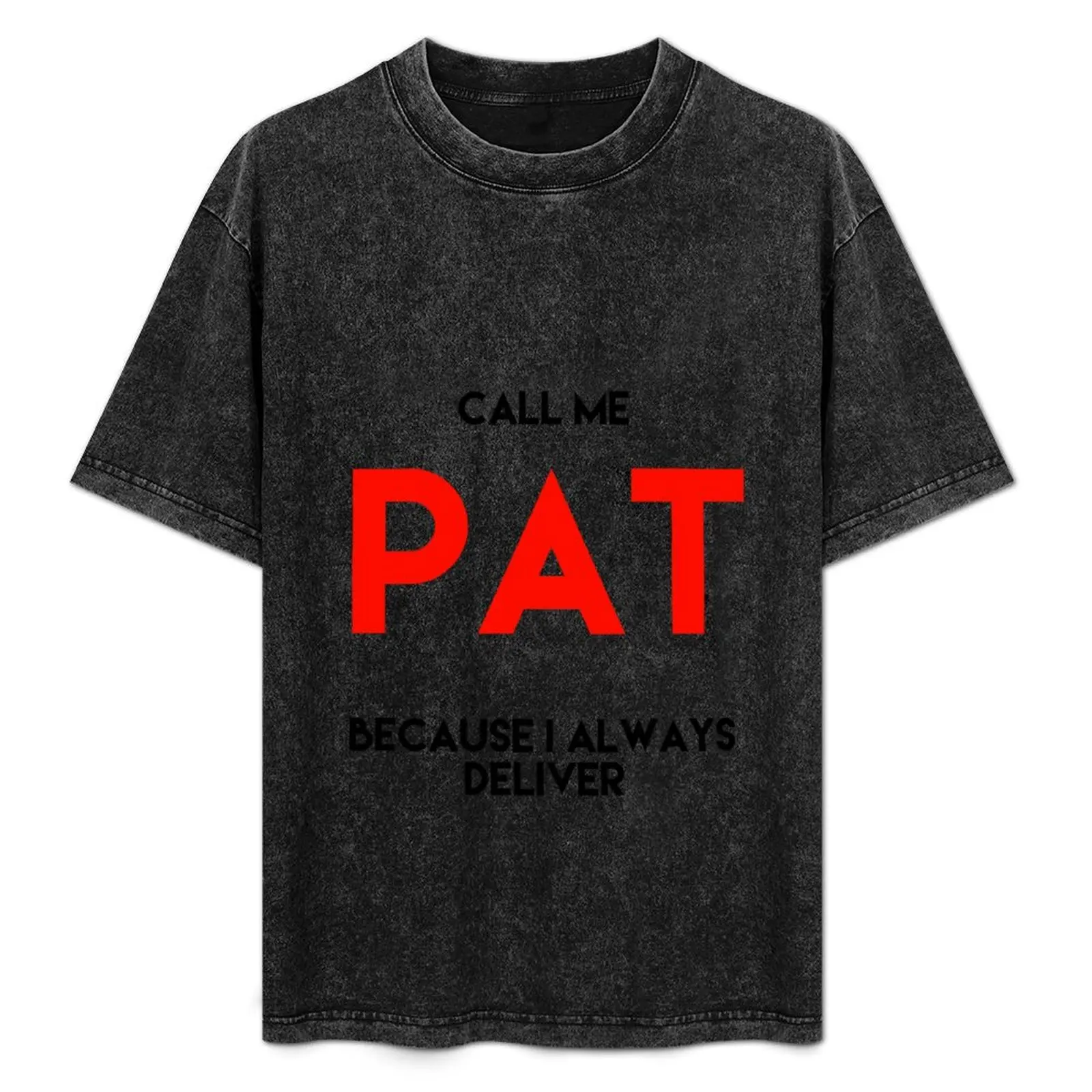 

Call me PAT because I always deliver T-Shirt Relaxed Casual Short Sleeve Tee