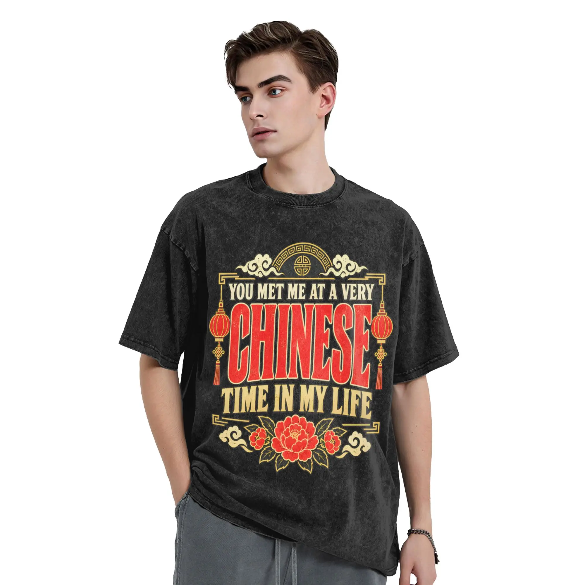 You Met Me At A Very Chinese Time In My Life Chinese Food Culture Humor Washed T Shirt Streetwear T-Shirts  Tee Shirt Men Cotton