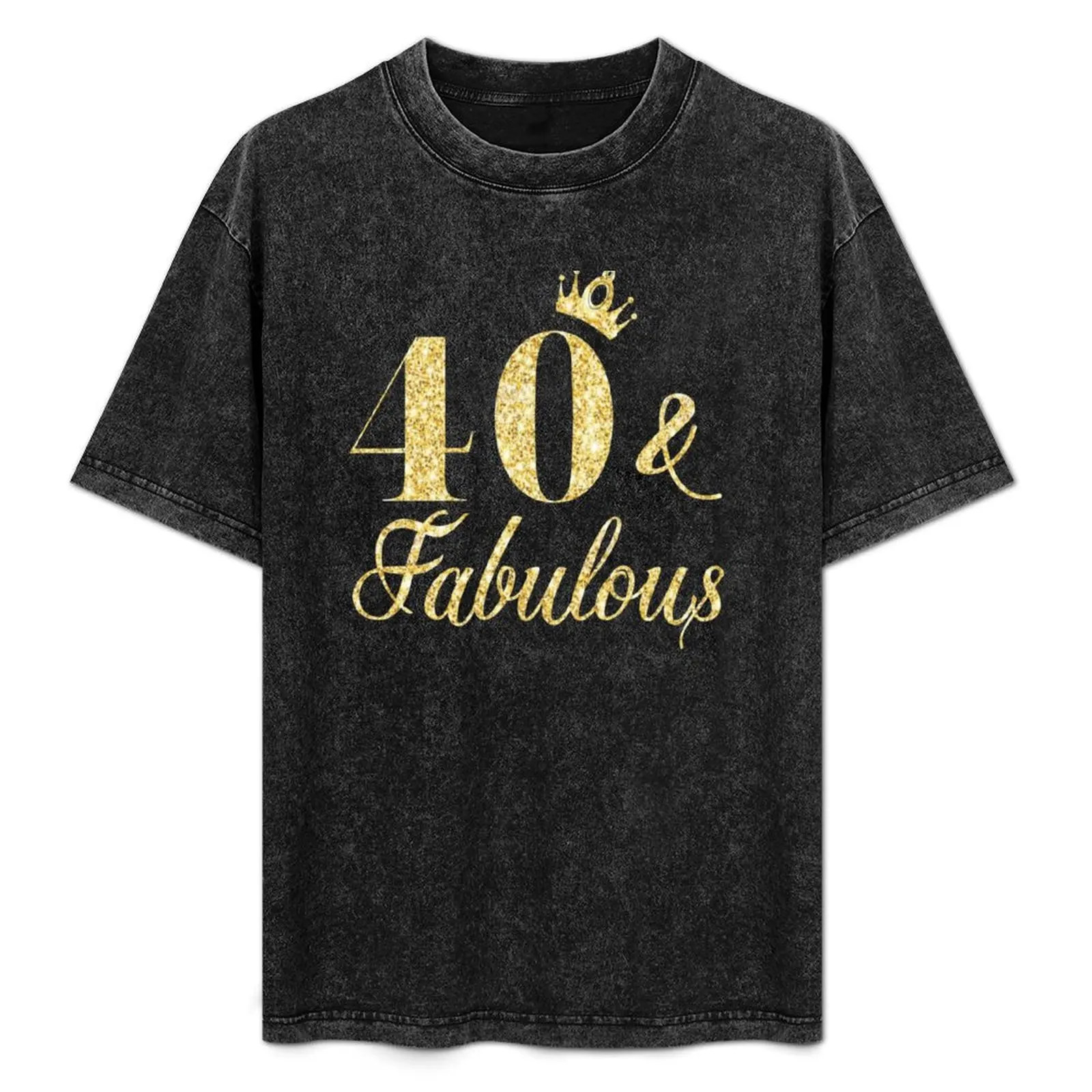 40 and Fabulous T Shirt